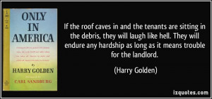 ... hardship as long as it means trouble for the landlord. - Harry Golden