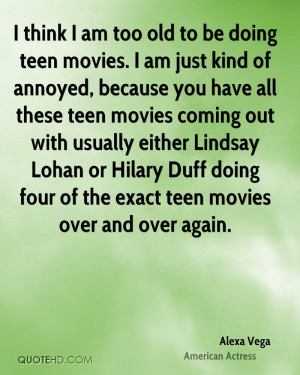 ... -vega-actress-quote-i-think-i-am-too-old-to-be-doing-teen-movies.jpg