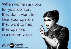 Images when women ask for your opinion picture quotes image sayings
