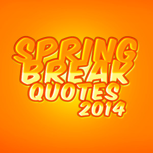 Spring Break Quotes