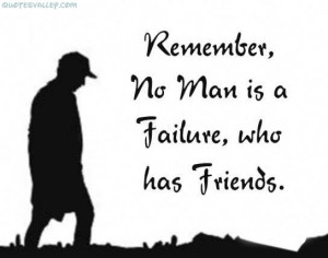 No Man Is A Failure Who Has Friends