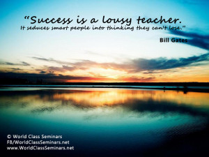 Success is a lousy teacher. It seduces smart people into thinking they ...