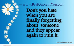... Love: Do Not You Hate When You Are Finally Forgetting About Someone