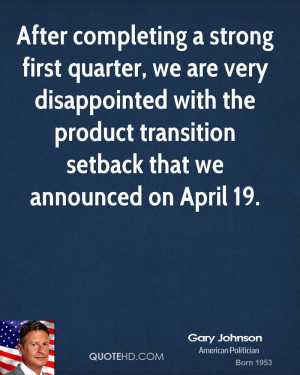 After completing a strong first quarter, we are very disappointed with ...