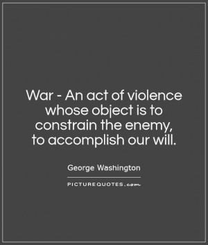 War Quotes George Washington Quotes Violence Quotes