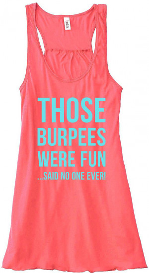 Workout Tank Those Burpees Were Fun Said No One Ever Work Out Train ...