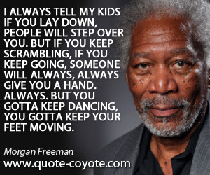 Moving quotes - I always tell my kids if you lay down, people will ...