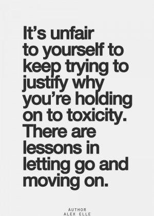 ... why you're holding on to toxicity. There are lessons in letting go and