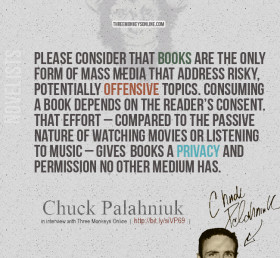 ... books a privacy and permission no other medium has. - Chuck Palahniuk