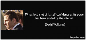 ... as its power has been eroded by the internet. - David Walliams