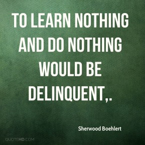 Sherwood Boehlert - To learn nothing and do nothing would be ...