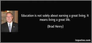 ... earning a great living. It means living a great life. - Brad Henry