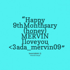 Quotes Picture: happy 9th monthsary (honey) mervin i love you