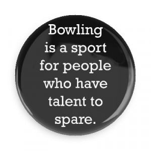 ... have talent to spare bowling pins team sports recreation funny sayings