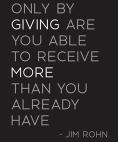 Give freely though without expectation of receiving anything in return ...