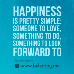 Happiness is pretty simple: someone to love, something to do ...