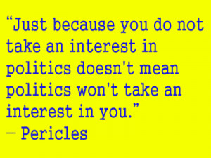 Just because you do not take an interest in politics doesn’t mean ...