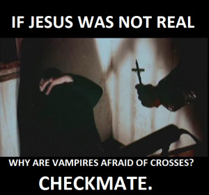 if-jesus-was-not-real-vampires-afraid-of-crosses-atheism-agnostisicm ...
