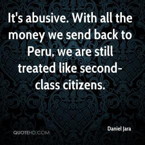 ... we send back to Peru, we are still treated like second-class citizens
