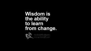 Wisdom is the ability to learn from change. funny wise quotes about ...