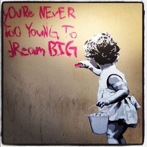 You’re never too young to dream BIG!