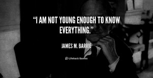 quote-James-M.-Barrie-i-am-not-young-enough-to-know-4412.png