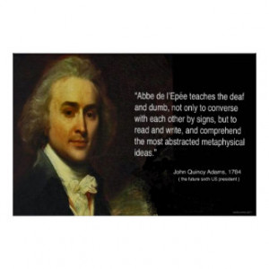 John Quincy Adams' quote of Abbe L'Epee's works Poster