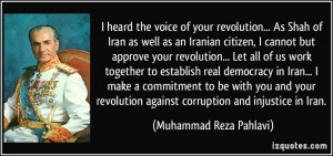 the voice of your revolution... As Shah of Iran as well as an Iranian ...