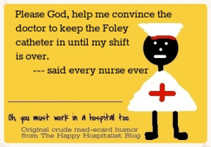 Please God, help me convince the doctor to keep the Foley catheter in ...