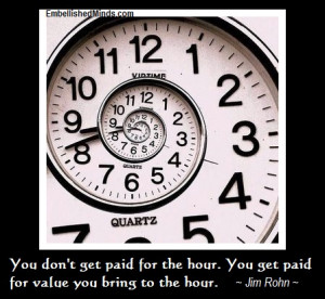 You Don’t get Paid for the Hour,You Get Paid for Value You Bring to ...
