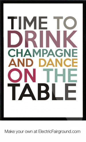 Time to Drink Champagne and dance on the table Framed Quote