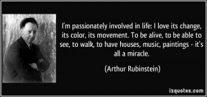 ... houses, music, paintings - it's all a miracle. - Arthur Rubinstein