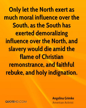 only let the north exert as much moral influence over the south as the