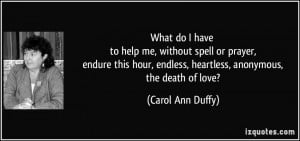 ... , endless, heartless, anonymous, the death of love? - Carol Ann Duffy