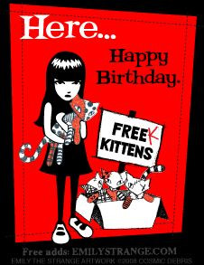 Here... Happy birthday. Free kittens. - Emily the Strange More