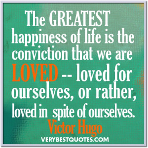 Quotes about life ~ The greatest happiness of life ~ Victor Hugo