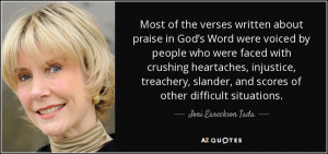 ... treachery, slander, and scores of other difficult situations. - Joni