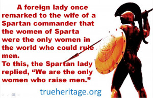 ... the wife of a spartan commander that the women of sparta were the only