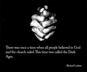 ... Time Was Called The Dark Ages ” - Richard Lederer ~ Religion Quote