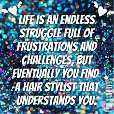 ... Quotes > Stylist > Salon > Hair Dresser > Girly > Life > Cosmetology