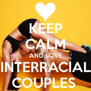 KEEP CALM AND LOVE INTERRACIAL COUPLES