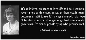It's an infernal nuisance to love Life as I do. I seem to love it more ...