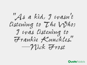 ... wasn't listening to The Who; I was listening to Frankie Knuckles