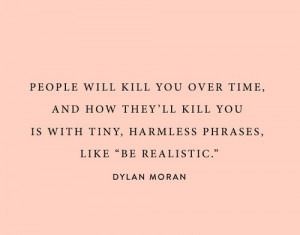 People will kill you over time, and how they'll kill you is with tiny ...