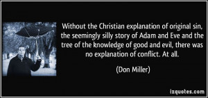 Without the Christian explanation of original sin, the seemingly silly ...