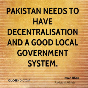Pakistan needs to have decentralisation and a good local government ...