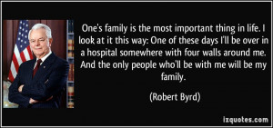 One's family is the most important thing in life. I look at it this ...