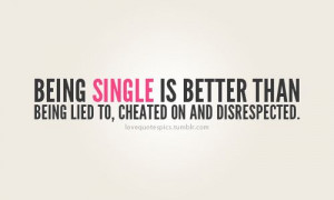 Being single! #relationships #quotes #truth #cheater #disrespect #lies