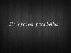 From the Latin ~ Si vis pacem para bellum ~Mine is quite rusty, but ...