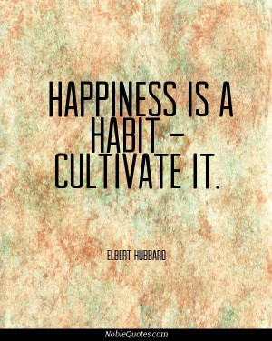 Happiness is a habit - cultivate it.